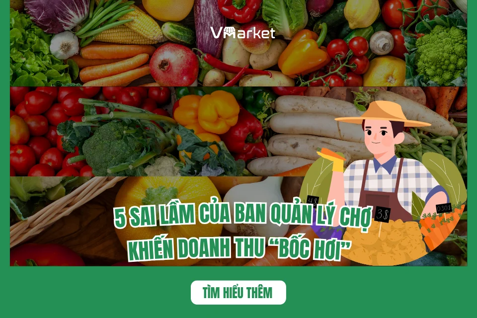 5 sai lầm của ban quản lý chợ khiến doanh thu "bốc hơi"