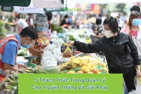 5 thách thức trong quản lý chợ truyền thống và giải pháp