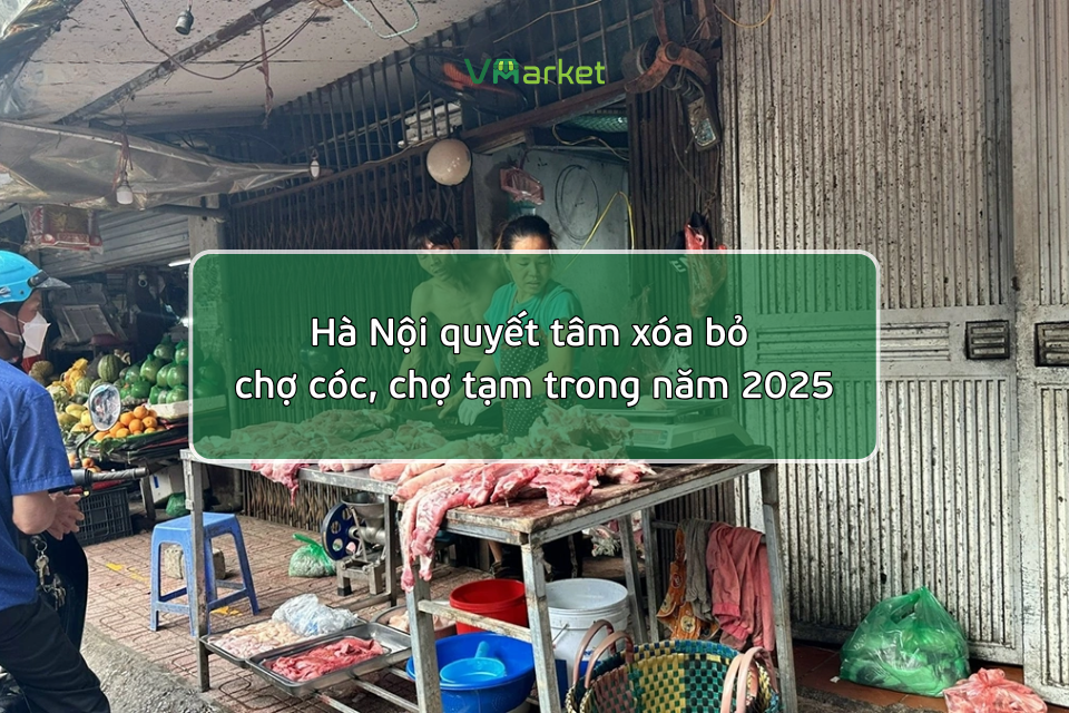 Hà Nội quyết tâm xoá bỏ chợ cóc, chợ tạm trong năm 2025