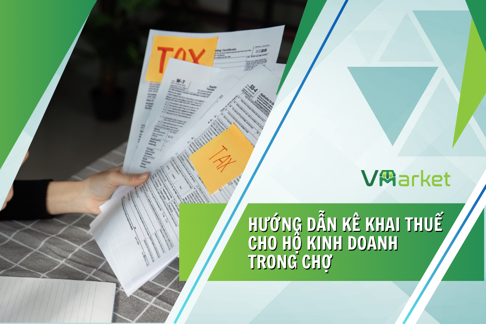 Hướng dẫn kê khai thuế hộ kinh doanh trong chợ