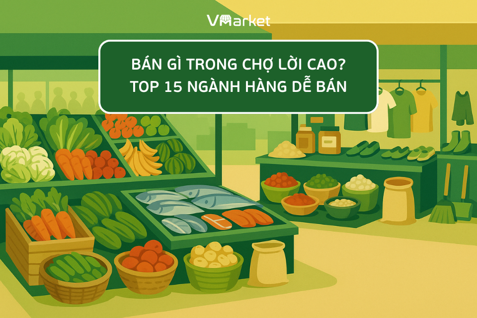 Top 15 mặt hàng bán chạy trong chợ lợi nhuận cao cho tiểu thương
